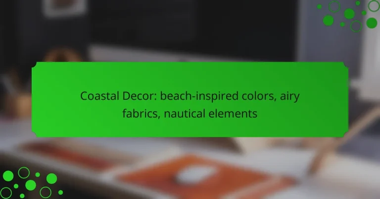 Coastal Decor: beach-inspired colors, airy fabrics, nautical elements