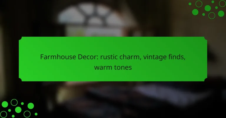 Farmhouse Decor: rustic charm, vintage finds, warm tones