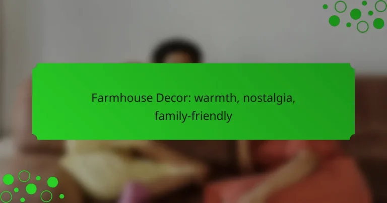 Farmhouse Decor: warmth, nostalgia, family-friendly