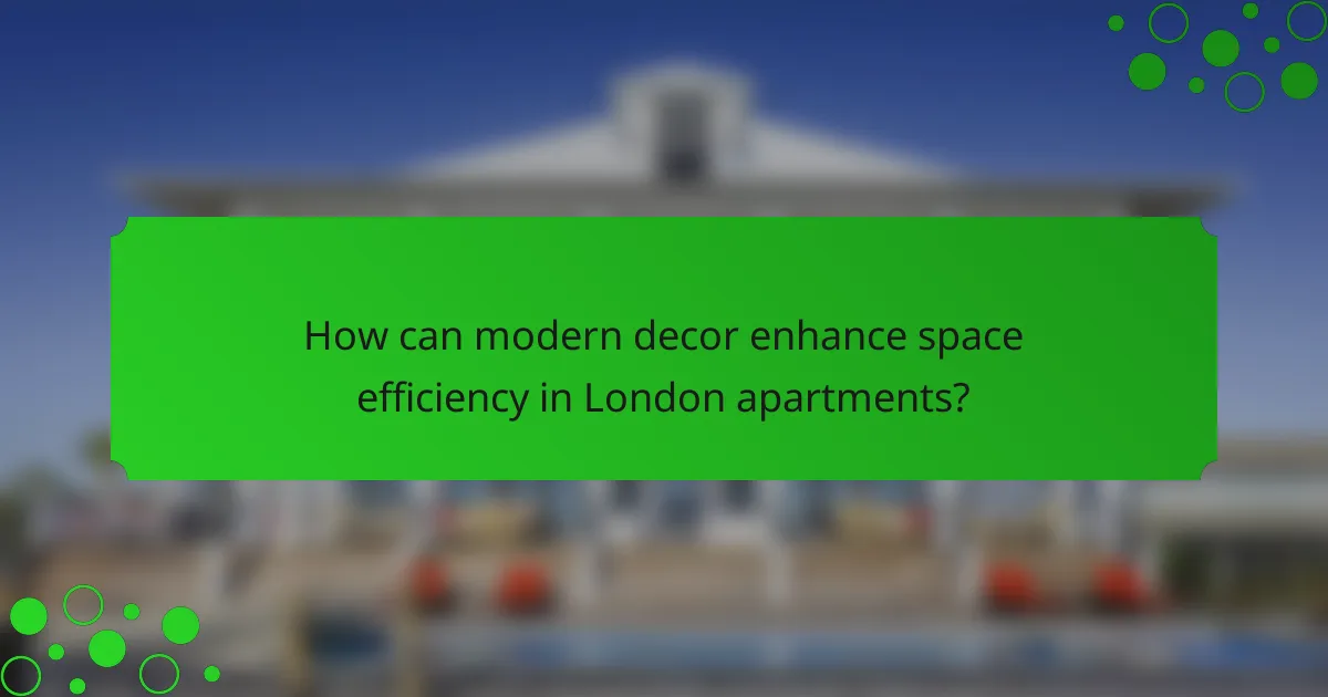 How can modern decor enhance space efficiency in London apartments?