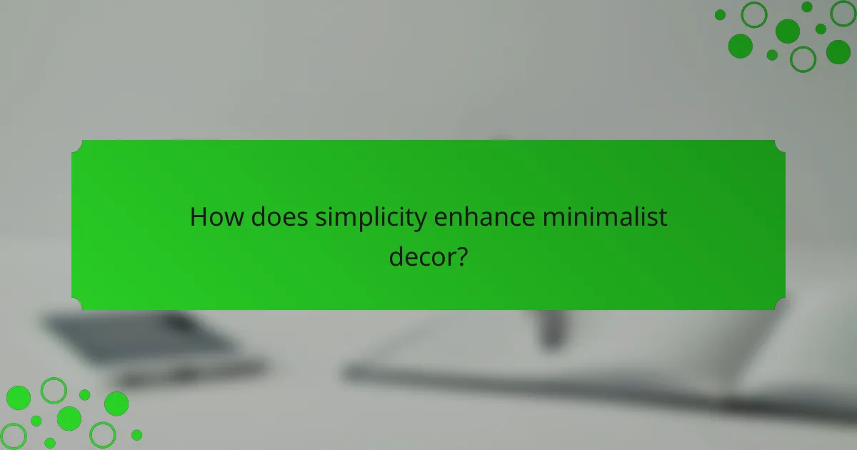 How does simplicity enhance minimalist decor?