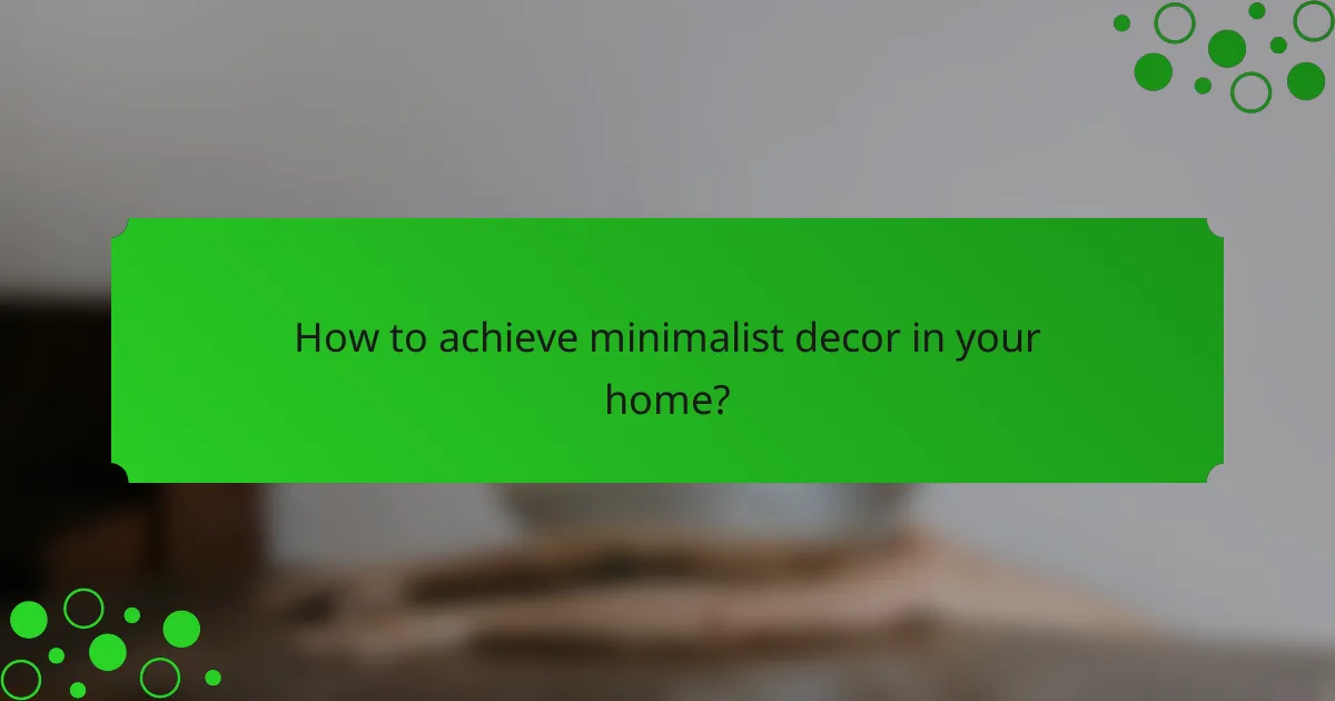 How to achieve minimalist decor in your home?