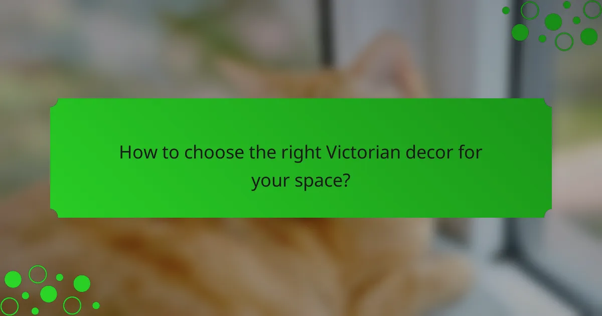 How to choose the right Victorian decor for your space?