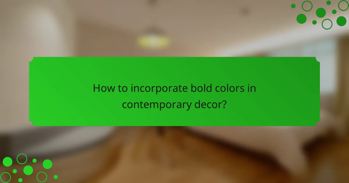 How to incorporate bold colors in contemporary decor?