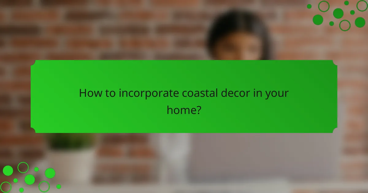 How to incorporate coastal decor in your home?