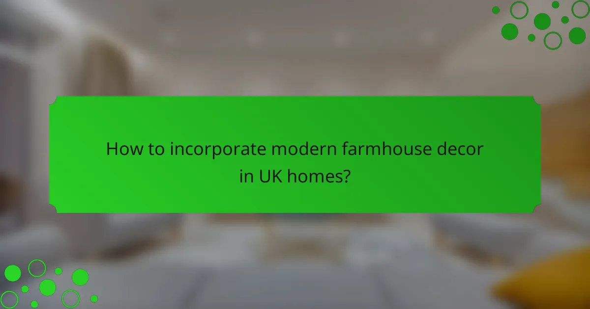 How to incorporate modern farmhouse decor in UK homes?