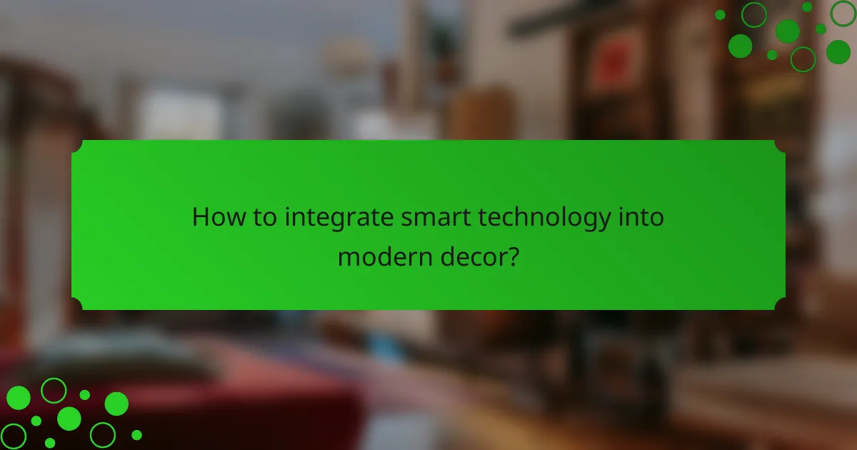 How to integrate smart technology into modern decor?