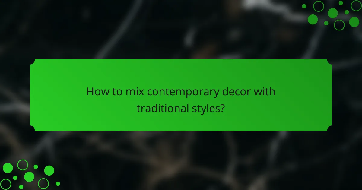 How to mix contemporary decor with traditional styles?