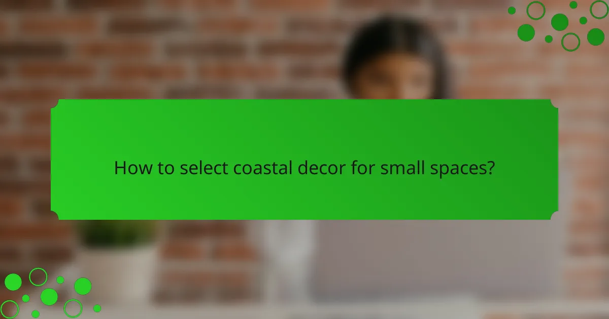 How to select coastal decor for small spaces?