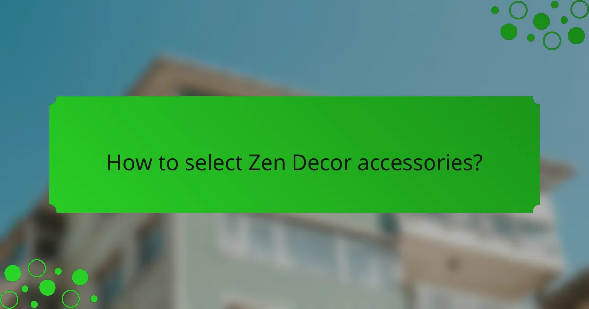 How to select Zen Decor accessories?