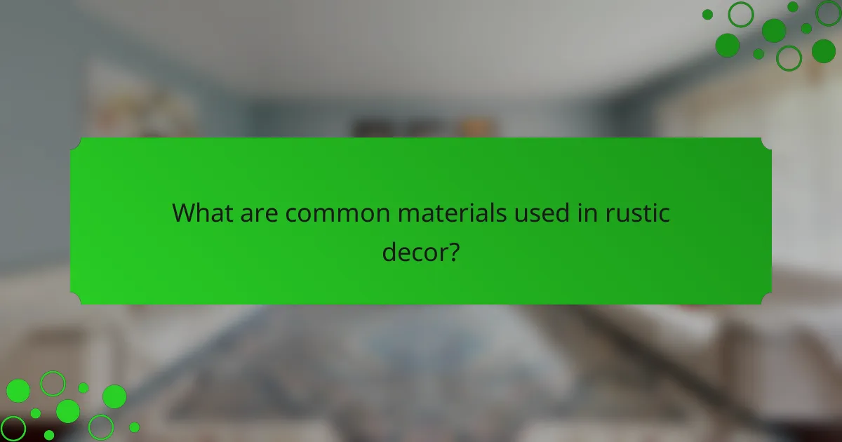 What are common materials used in rustic decor?