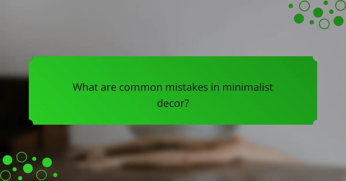 What are common mistakes in minimalist decor?