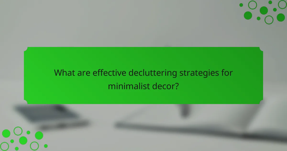 What are effective decluttering strategies for minimalist decor?