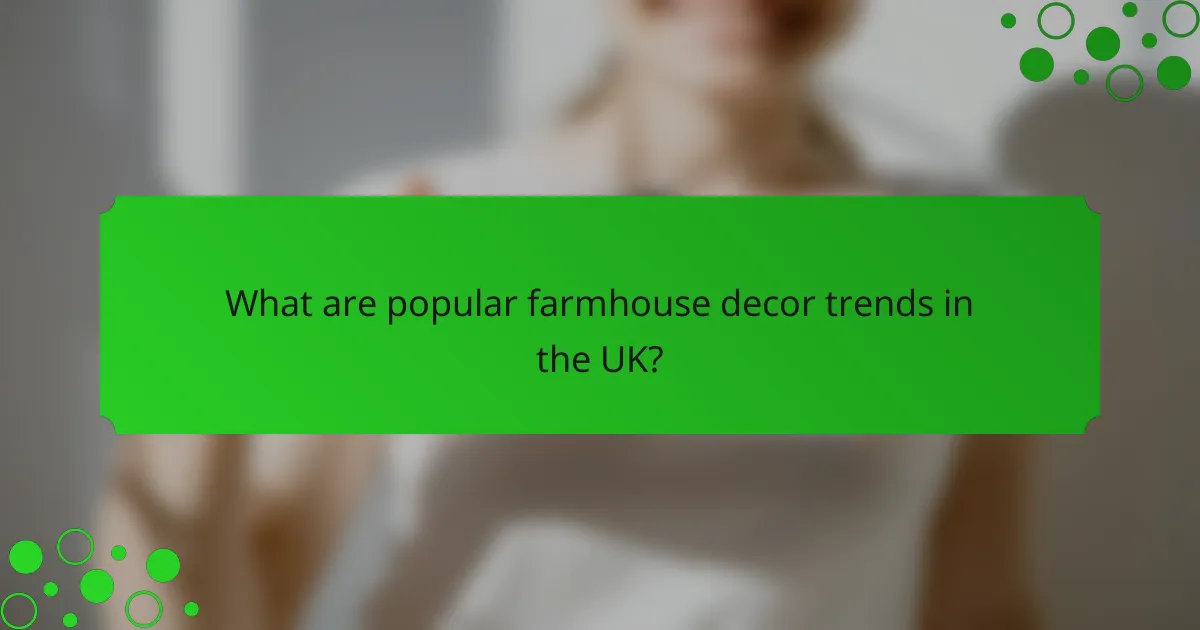 What are popular farmhouse decor trends in the UK?