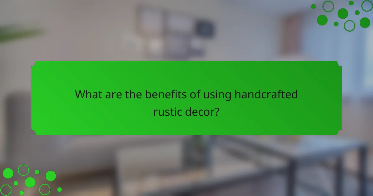 What are the benefits of using handcrafted rustic decor?