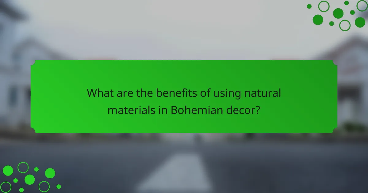 What are the benefits of using natural materials in Bohemian decor?