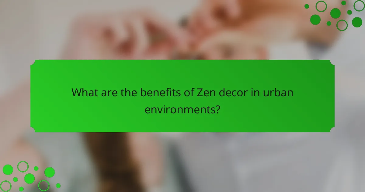 What are the benefits of Zen decor in urban environments?