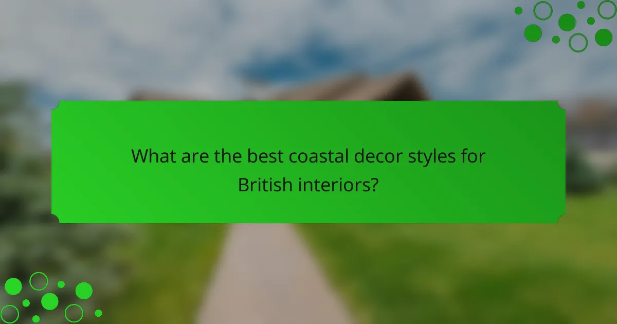 What are the best coastal decor styles for British interiors?