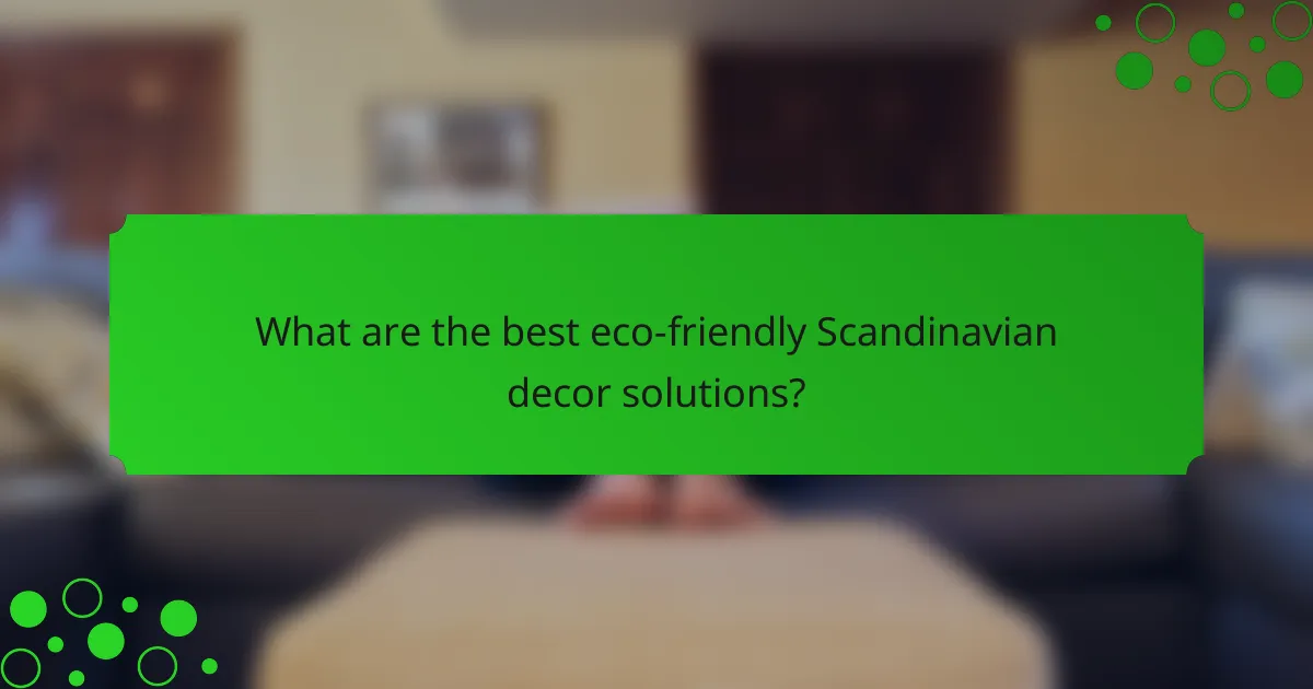 What are the best eco-friendly Scandinavian decor solutions?