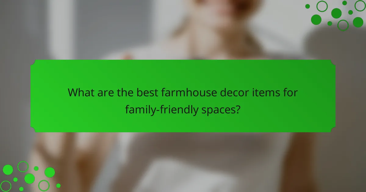What are the best farmhouse decor items for family-friendly spaces?