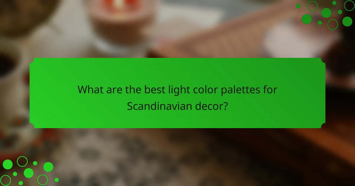 What are the best light color palettes for Scandinavian decor?