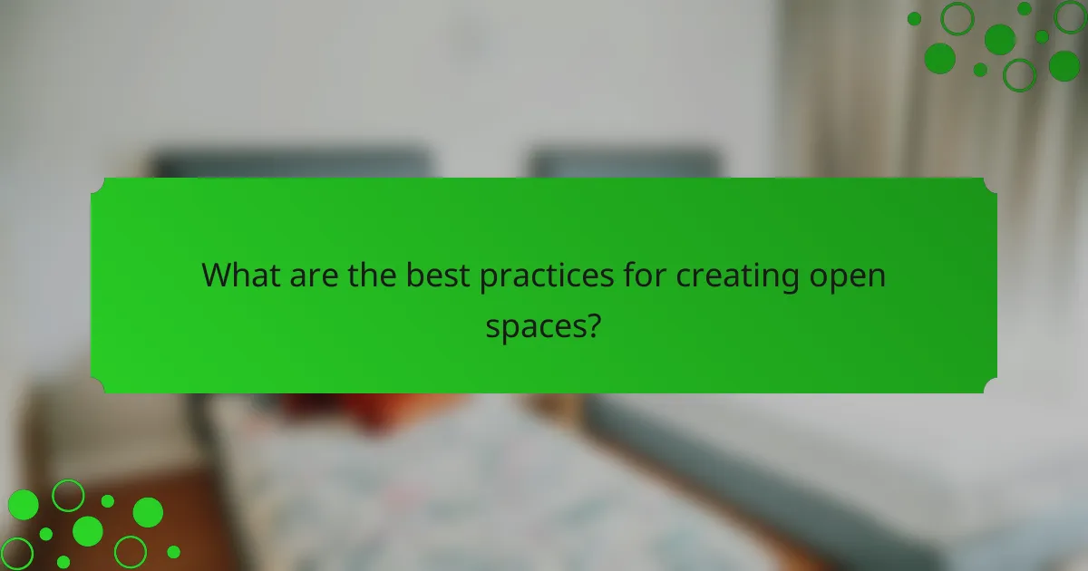 What are the best practices for creating open spaces?