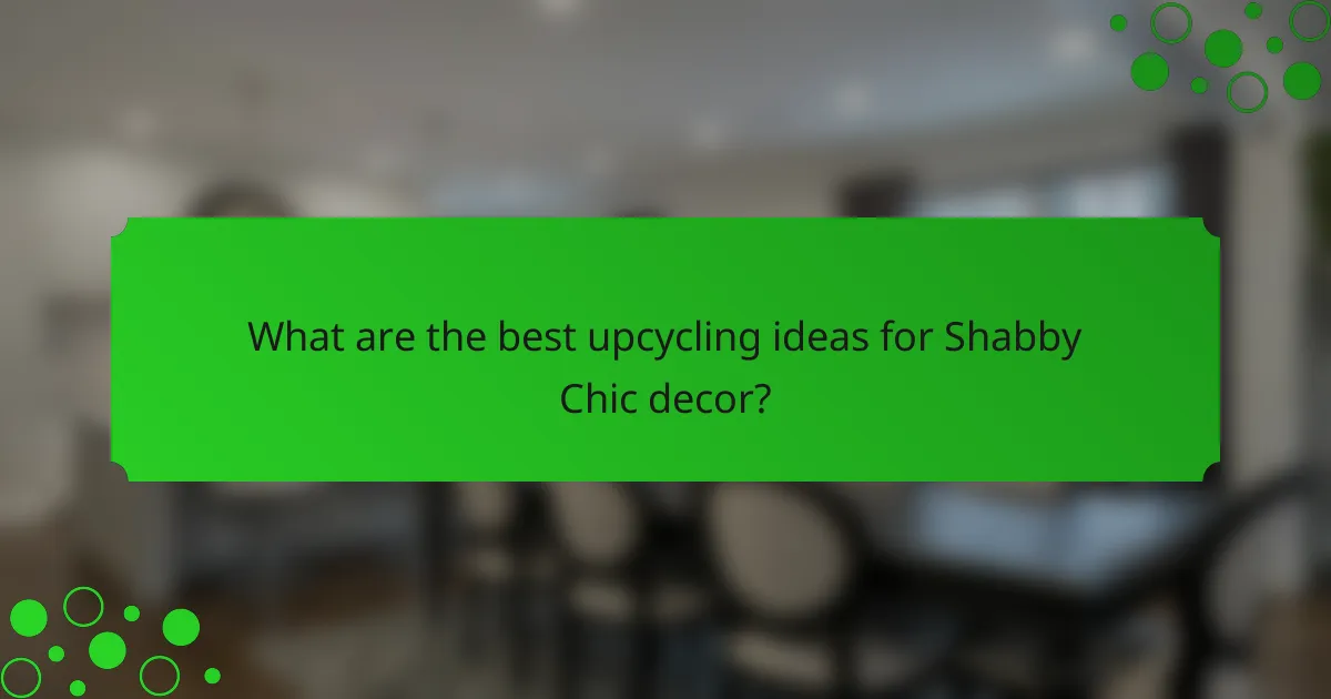 What are the best upcycling ideas for Shabby Chic decor?