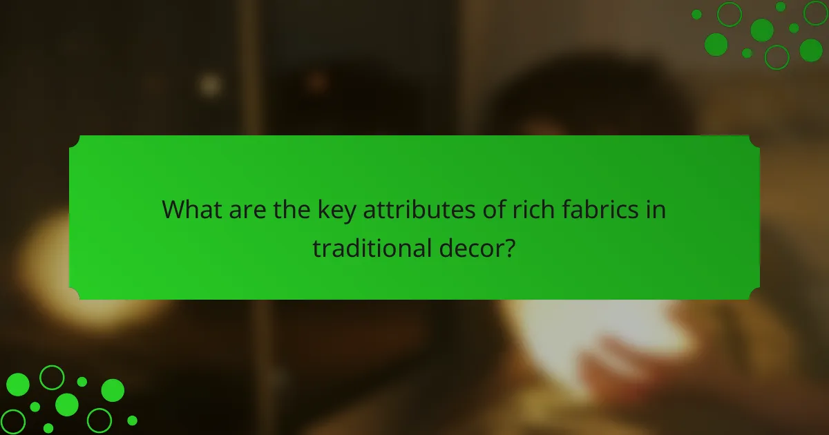 What are the key attributes of rich fabrics in traditional decor?