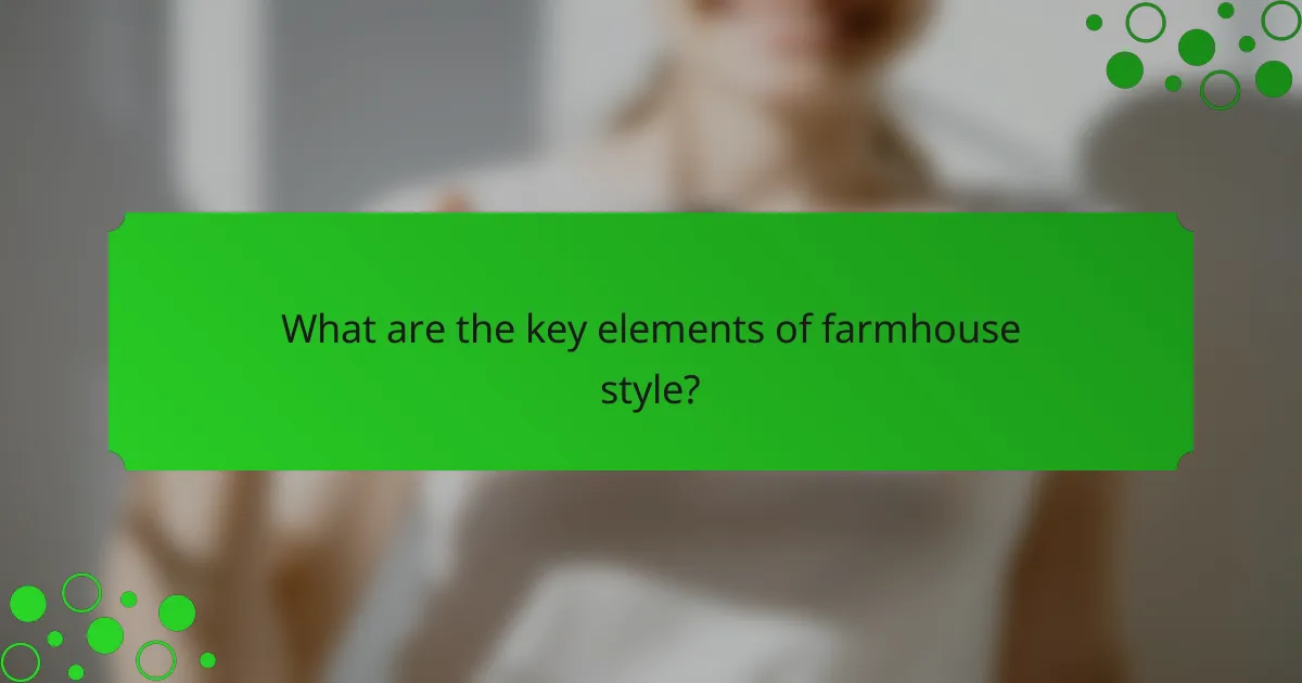 What are the key elements of farmhouse style?