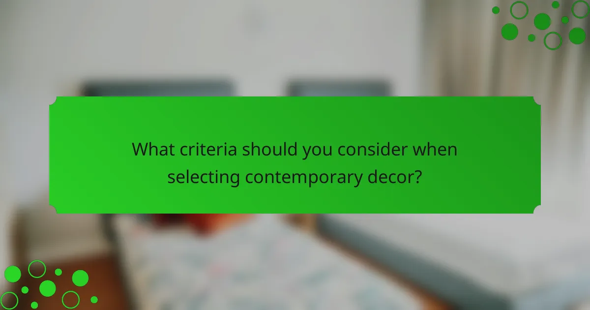 What criteria should you consider when selecting contemporary decor?