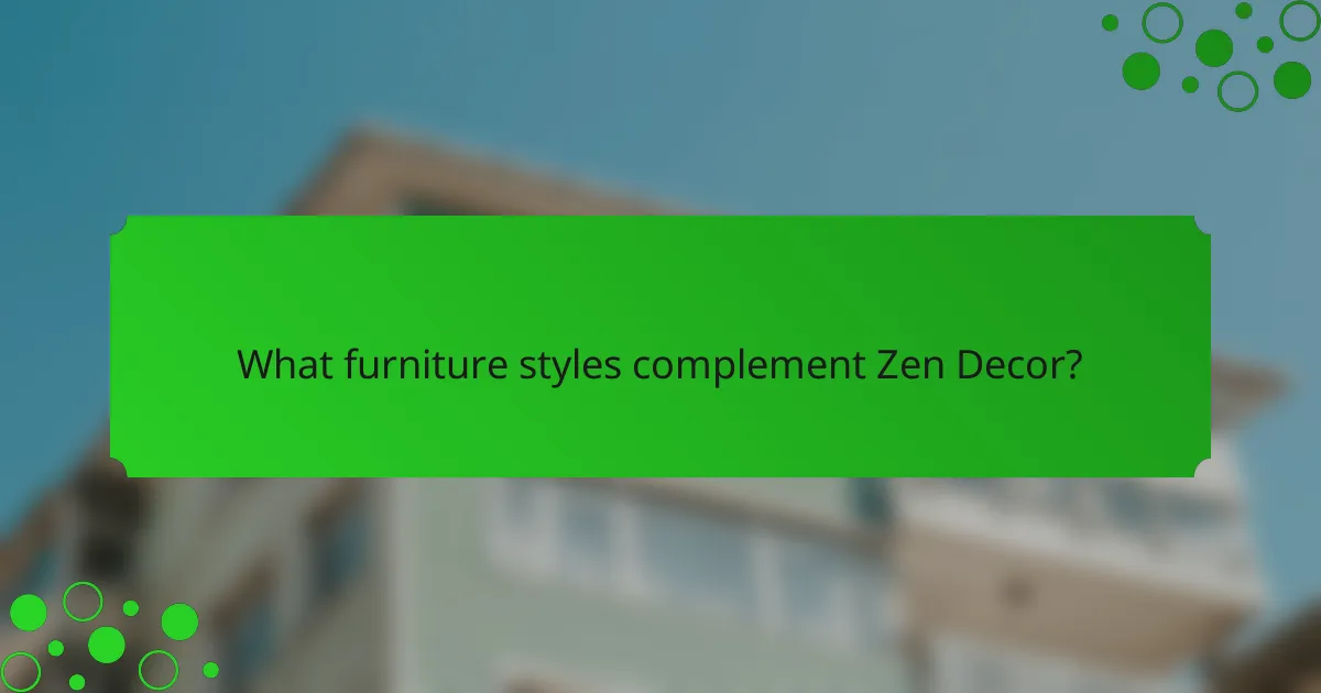 What furniture styles complement Zen Decor?