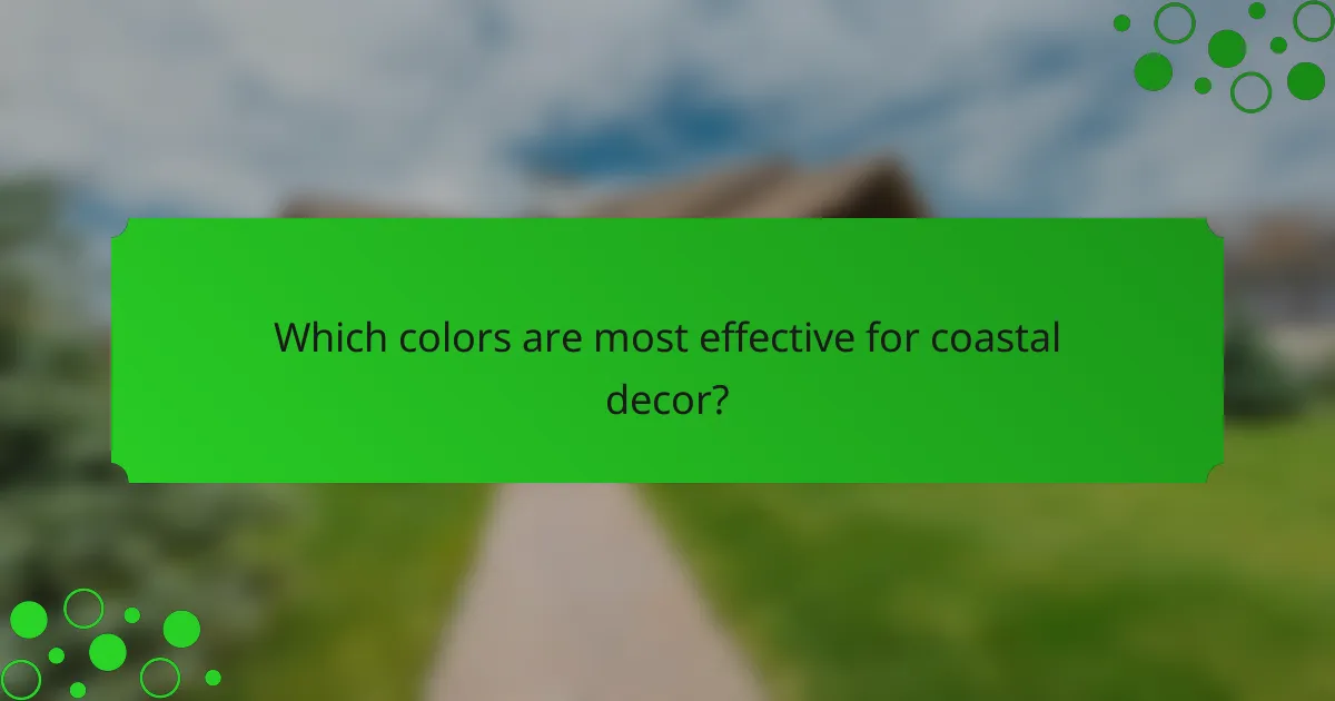 Which colors are most effective for coastal decor?